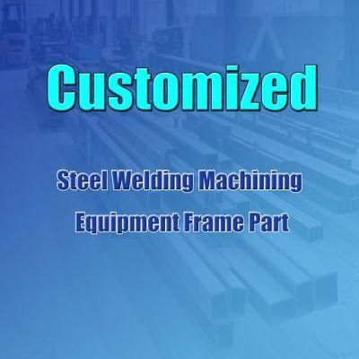 OEM Customized Machining and Welding Part Industrial Machinery Spare Part